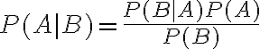 $P(A\mid B) = \frac{P(B\mid A)P(A)}{P(B)}$